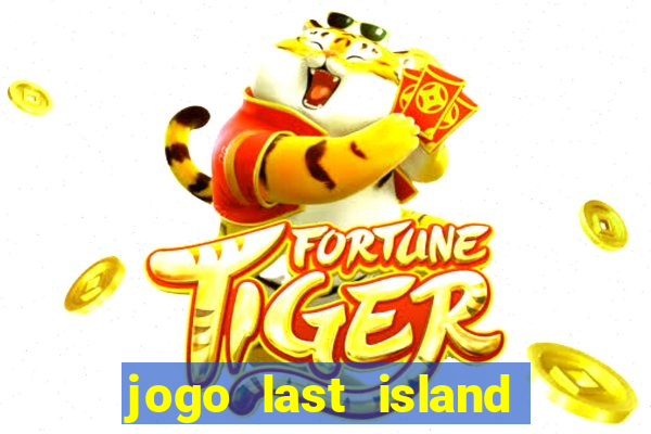 jogo last island of survival